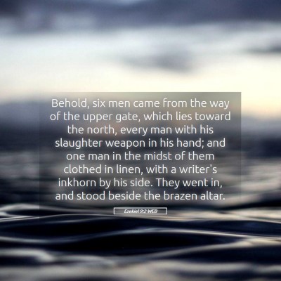 Picture 05 - Ezekiel 9:2 WEB - Behold, six men came from the way of the upper - Bible Verse Picture