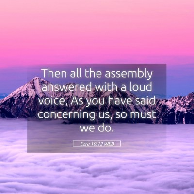 Picture 05 - Ezra 10:12 WEB - Then all the assembly answered with a loud voice, - Bible Verse Picture