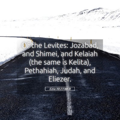Picture 05 - Ezra 10:23 WEB - Of the Levites: Jozabad, and Shimei, and Kelaiah - Bible Verse Picture