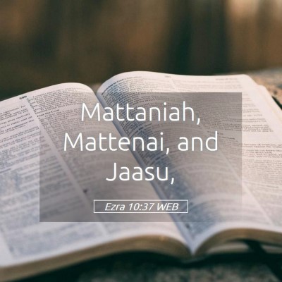 Picture 05 - Ezra 10:37 WEB - Mattaniah, Mattenai, and - Bible Verse Picture