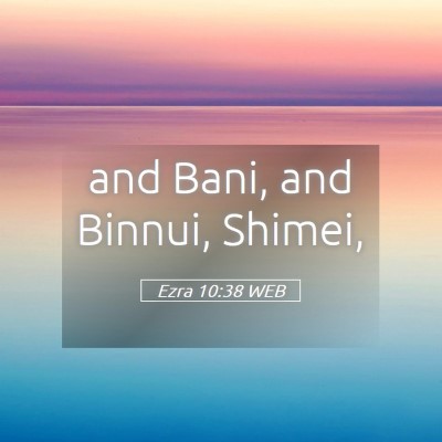 Picture 05 - Ezra 10:38 WEB - and Bani, and Binnui, - Bible Verse Picture