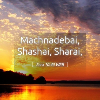 Picture 05 - Ezra 10:40 WEB - Machnadebai, Shashai, - Bible Verse Picture