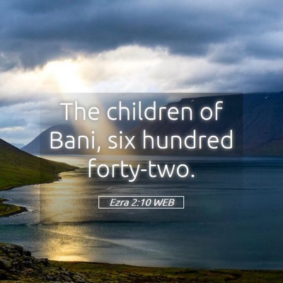 Picture 05 - Ezra 2:10 WEB - The children of Bani, six hundred - Bible Verse Picture