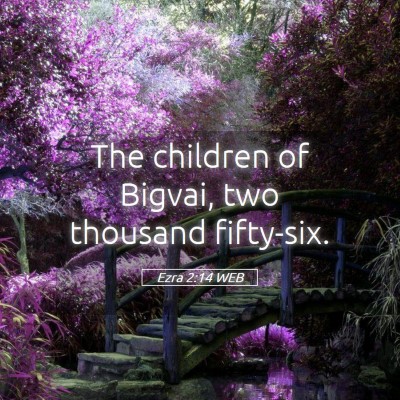 Picture 05 - Ezra 2:14 WEB - The children of Bigvai, two thousand - Bible Verse Picture