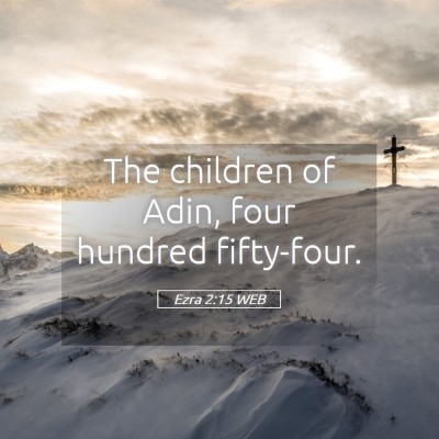 Picture 05 - Ezra 2:15 WEB - The children of Adin, four hundred - Bible Verse Picture