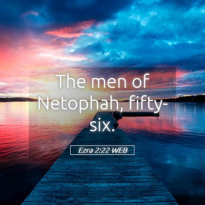 Picture 05 - Ezra 2:22 WEB - The men of Netophah, - Bible Verse Picture