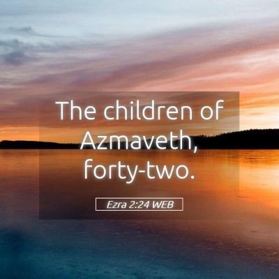Picture 05 - Ezra 2:24 WEB - The children of Azmaveth, - Bible Verse Picture