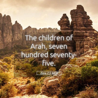 Picture 05 - Ezra 2:5 WEB - The children of Arah, seven hundred - Bible Verse Picture