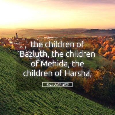 Picture 05 - Ezra 2:52 WEB - the children of Bazluth, the children of Mehida, - Bible Verse Picture