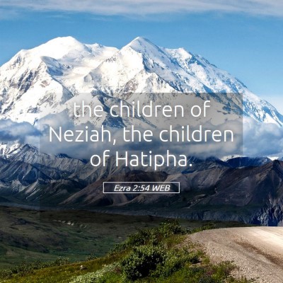 Picture 05 - Ezra 2:54 WEB - the children of Neziah, the children of - Bible Verse Picture