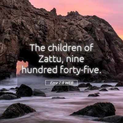 Picture 05 - Ezra 2:8 WEB - The children of Zattu, nine hundred - Bible Verse Picture