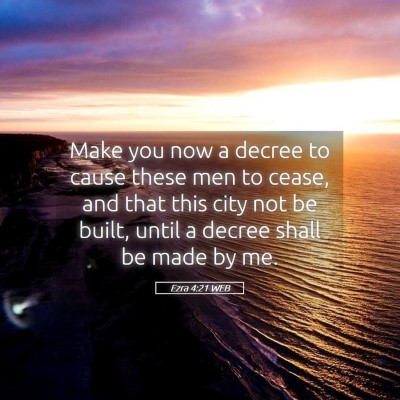 Picture 05 - Ezra 4:21 WEB - Make you now a decree to cause these men to - Bible Verse Picture