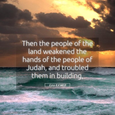 Picture 05 - Ezra 4:4 WEB - Then the people of the land weakened the hands of - Bible Verse Picture