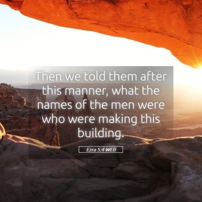 Picture 05 - Ezra 5:4 WEB - Then we told them after this manner, what the - Bible Verse Picture