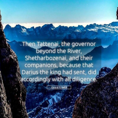 Picture 05 - Ezra 6:13 WEB - Then Tattenai, the governor beyond the River, - Bible Verse Picture