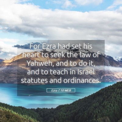 Picture 05 - Ezra 7:10 WEB - For Ezra had set his heart to seek the law of - Bible Verse Picture