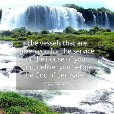 Picture 05 - Ezra 7:19 WEB - The vessels that are given you for the service of - Bible Verse Picture