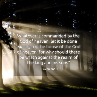 Picture 05 - Ezra 7:23 WEB - Whatever is commanded by the God of heaven, let - Bible Verse Picture