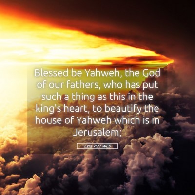 Picture 05 - Ezra 7:27 WEB - Blessed be Yahweh, the God of our fathers, who - Bible Verse Picture