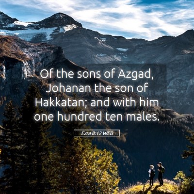 Picture 05 - Ezra 8:12 WEB - Of the sons of Azgad, Johanan the son of - Bible Verse Picture