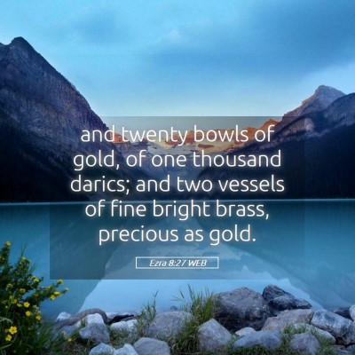 Picture 05 - Ezra 8:27 WEB - and twenty bowls of gold, of one thousand darics; - Bible Verse Picture