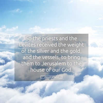Picture 05 - Ezra 8:30 WEB - So the priests and the Levites received the - Bible Verse Picture