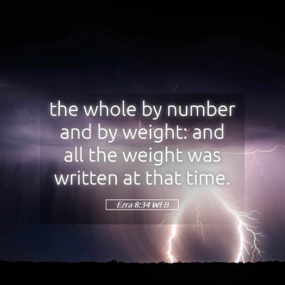 Picture 05 - Ezra 8:34 WEB - the whole by number and by weight: and all the - Bible Verse Picture