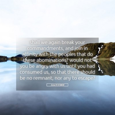 Picture 05 - Ezra 9:14 WEB - shall we again break your commandments, and join - Bible Verse Picture
