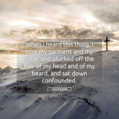 Picture 05 - Ezra 9:3 WEB - When I heard this thing, I tore my garment and my - Bible Verse Picture