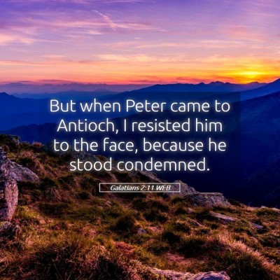 Picture 05 - Galatians 2:11 WEB - But when Peter came to Antioch, I resisted him to - Bible Verse Picture