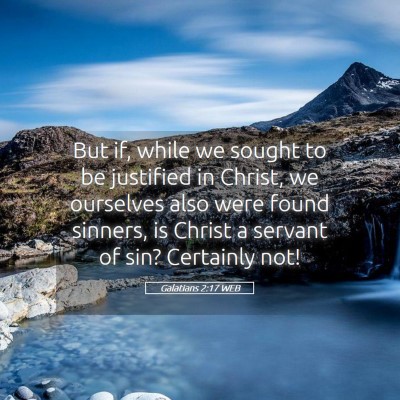 Picture 05 - Galatians 2:17 WEB - But if, while we sought to be justified in - Bible Verse Picture