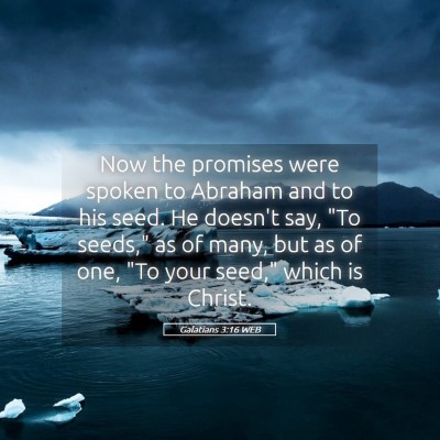 Picture 05 - Galatians 3:16 WEB - Now the promises were spoken to Abraham and to - Bible Verse Picture