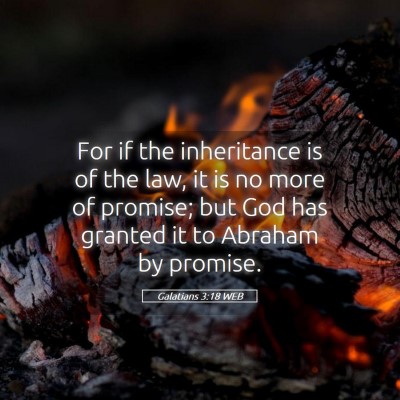 Picture 05 - Galatians 3:18 WEB - For if the inheritance is of the law, it is no - Bible Verse Picture
