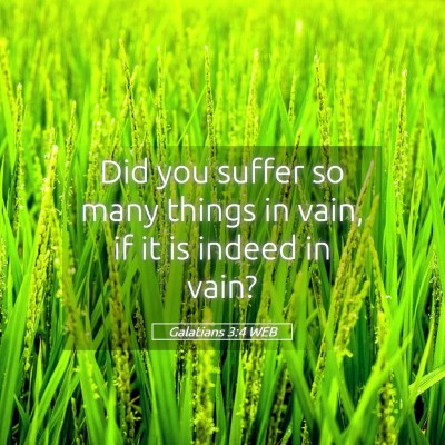 Picture 05 - Galatians 3:4 WEB - Did you suffer so many things in vain, if it is - Bible Verse Picture