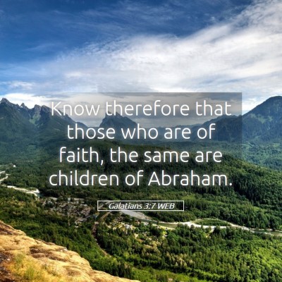 Picture 05 - Galatians 3:7 WEB - Know therefore that those who are of faith, the - Bible Verse Picture