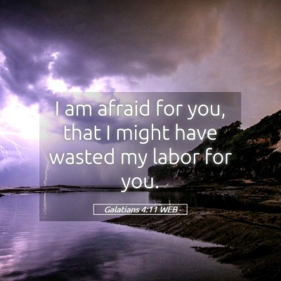 Picture 05 - Galatians 4:11 WEB - I am afraid for you, that I might have wasted my - Bible Verse Picture