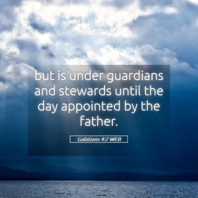 Picture 05 - Galatians 4:2 WEB - but is under guardians and stewards until the day - Bible Verse Picture