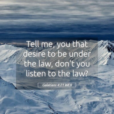 Picture 05 - Galatians 4:21 WEB - Tell me, you that desire to be under the law, - Bible Verse Picture