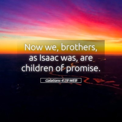 Picture 05 - Galatians 4:28 WEB - Now we, brothers, as Isaac was, are children of - Bible Verse Picture