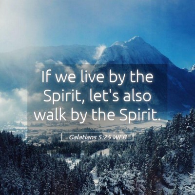 Picture 05 - Galatians 5:25 WEB - If we live by the Spirit, let's also walk by the - Bible Verse Picture