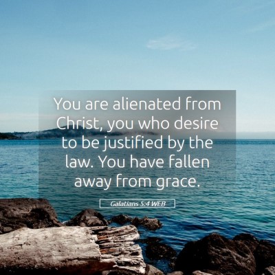 Picture 05 - Galatians 5:4 WEB - You are alienated from Christ, you who desire to - Bible Verse Picture
