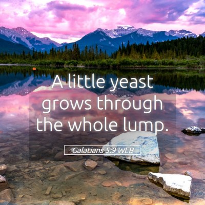 Picture 05 - Galatians 5:9 WEB - A little yeast grows through the whole - Bible Verse Picture