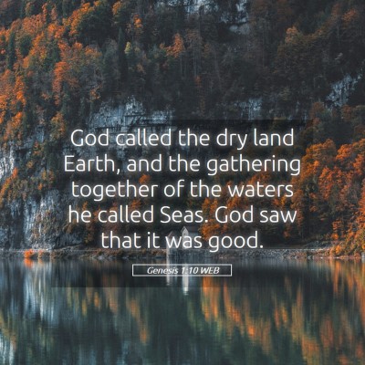 Picture 05 - Genesis 1:10 WEB - God called the dry land Earth, and the gathering - Bible Verse Picture