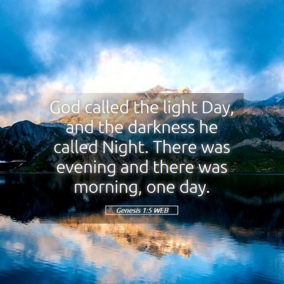 Picture 05 - Genesis 1:5 WEB - God called the light Day, and the darkness he - Bible Verse Picture