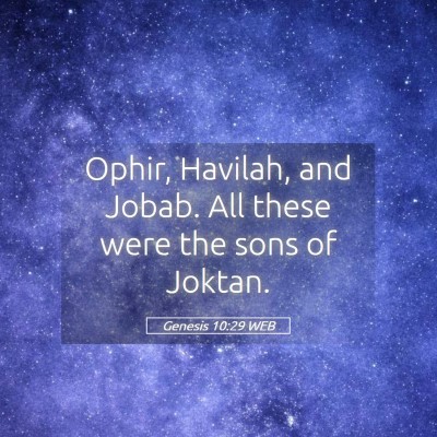 Picture 05 - Genesis 10:29 WEB - Ophir, Havilah, and Jobab. All these were the - Bible Verse Picture