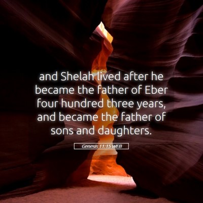 Picture 05 - Genesis 11:15 WEB - and Shelah lived after he became the father of - Bible Verse Picture