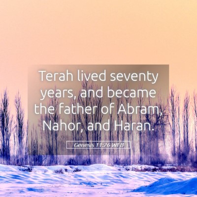Picture 05 - Genesis 11:26 WEB - Terah lived seventy years, and became the father - Bible Verse Picture