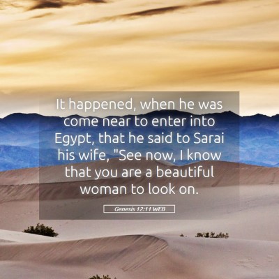 Picture 05 - Genesis 12:11 WEB - It happened, when he was come near to enter into - Bible Verse Picture