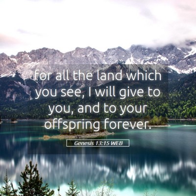 Picture 05 - Genesis 13:15 WEB - for all the land which you see, I will give to - Bible Verse Picture