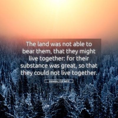 Picture 05 - Genesis 13:6 WEB - The land was not able to bear them, that they - Bible Verse Picture